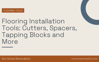 Flooring Installation Tools: Cutters, Spacers, Tapping Blocks and More