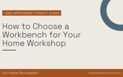 How to Choose a Workbench for Your Home Workshop