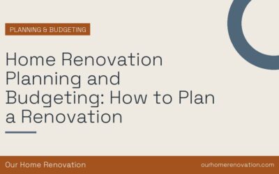 Home Renovation Planning and Budgeting: How to Plan a Renovation