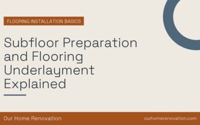 Subfloor Preparation and Flooring Underlayment Explained
